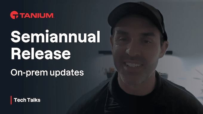 Tanium 半年次リリース(SAR) - Tanium Tech Talks #113