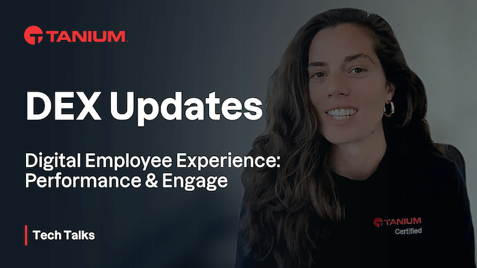 Tanium Digital Employee Experience (DEX)の新機能 – Tanium Tech Talks #96