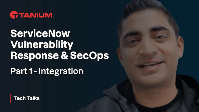 ServiceNow向けTaniumセキュリティオペレーション:脆弱性対応とSecOpsのための統合 – Tanium Tech Talks #91